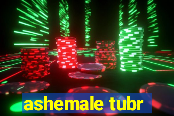 ashemale tubr